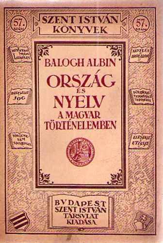 Balogh Albin - Orsz�g �s nyelv a magyar t�rt�nelemben (Szent Istv�n k�nyvek 57.)