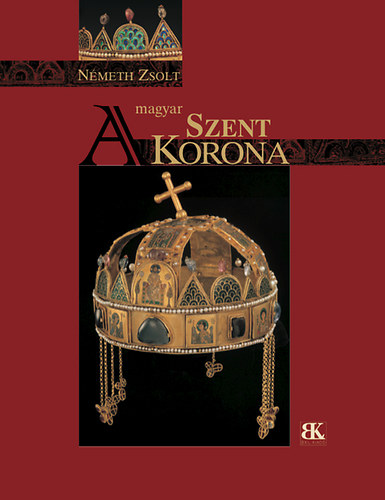 Nmeth Zsolt - A magyar Szent Korona
