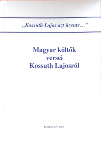 Bnyei Jzsef (szerk.) - Magyar kltk versei Kossuth Lajosrl