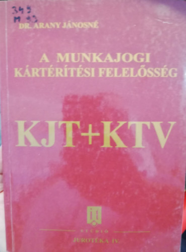 Arany Jánosné - A munkajogi kártérítési felelősség KJT+KTV