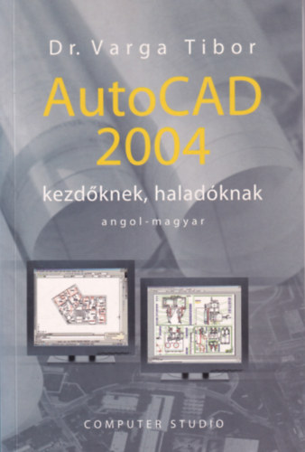 Dr. Varga Tibor - AutoCad 2004 kezd�knek, halad�knak angol-magyar