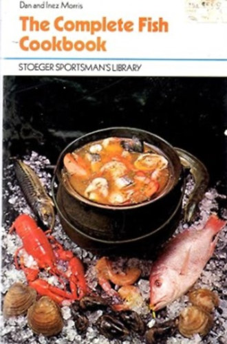 Dan Morris, Inez Morris - The Complete Fish Cookbook