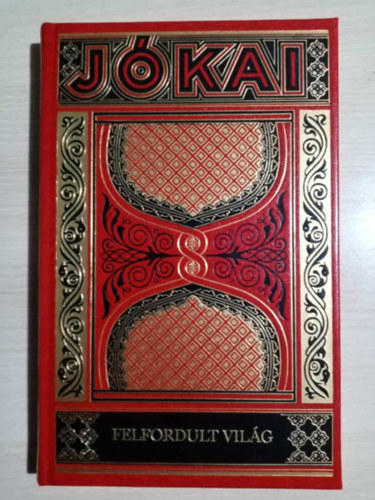 Jkai Mr, Lukcsy Sndor (szerk.) - Felfordult vilg (Jkai Mr munki - Gyjtemnyes dszkiads 58.)