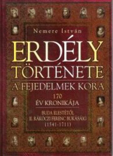 Nemere Istv�n - Erd�ly t�rt�nete- A fejedelmek kora (170 �v kr�nik�ja)