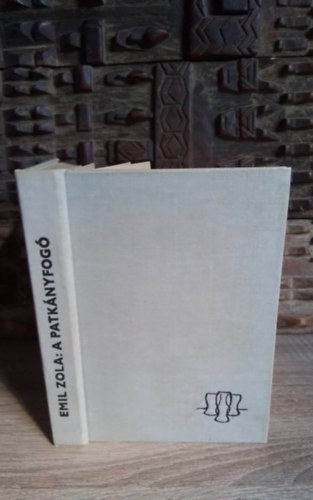 �mile Zola, Ford.: Antal L�szl� - A Patk�nyfog� (L'Assommoir) - Antal L�szl� ford�t�s�ban