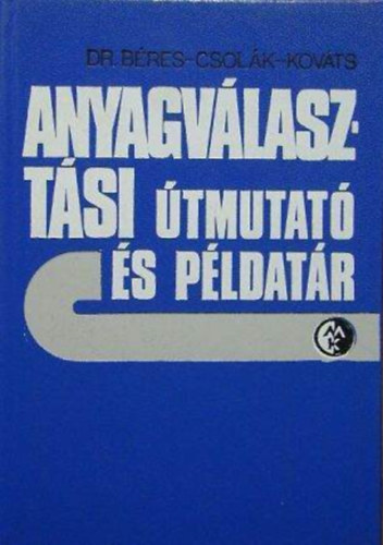 Dr. B�res; Csol�k; Kov�ts - Anyagv�laszt�si �tmutat� �s p�ldat�r