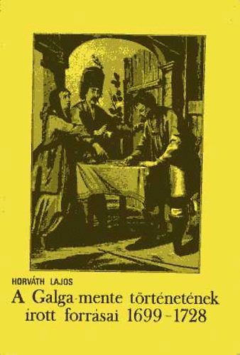 Horv�th Lajos - A Galga-mente t�rt�net�nek �rott forr�sai 1699-1728