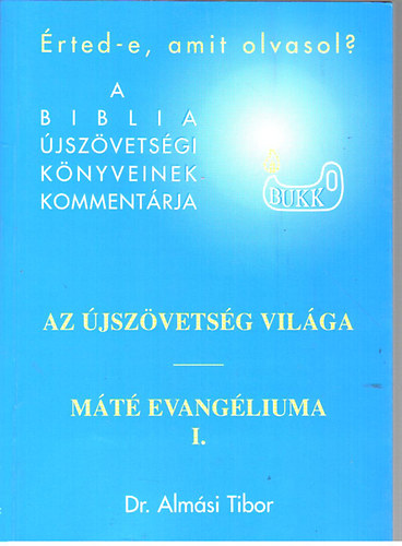 Dr. Almsi Tibor - rted-e, amit olvasol? ( Az jszvetsg vilga) Mt evangliuma I.