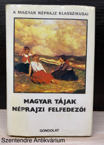 Nemesnpi Zakl Gyrgy, Plnder Ferenc, Munkcsy Dniel, Szerk.: Paldi-Kovcs Attila - Magyar tjak nprajzi felfedezi (Gondolat knyvk.; Sajt kppel)