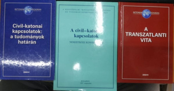 Szenes Zoltn, Tlas Pter, Molnr Ferenc, Vincze Hajnalka (szerk.) - A Transzatlanti vita + A civil-katonai kapcsolatok + Civil-katonai kapcsolatok: a tudomnyok hatrn (3 ktet)