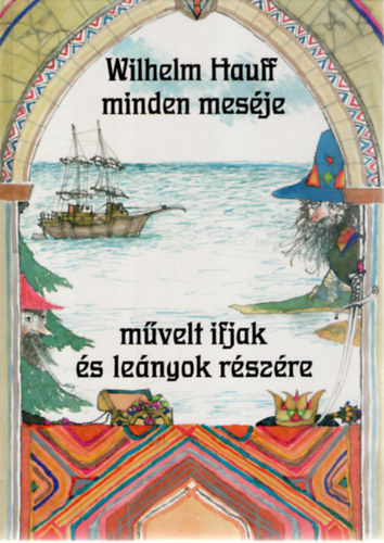 Wilhelm Hauff - Wilhelm Hauff minden mesje mvelt ifjak s lenyok rszre