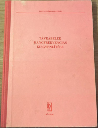 Gr�n�sy S�ndor, Hal�sz L�szl�, Katona Rezs�, Varju Gy�rgy, D�rszegi Mikl�s (szerk.) - T�vk�belek hangfrekvenci�s kiegyenl�t�se