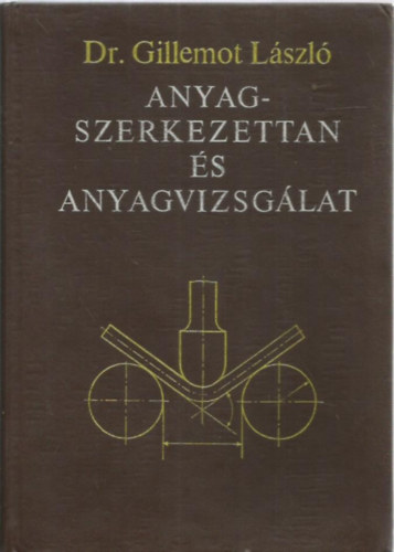 Dr. Gillemot L�szl� - Anyagszerkezettan �s anyagvizsg�lat