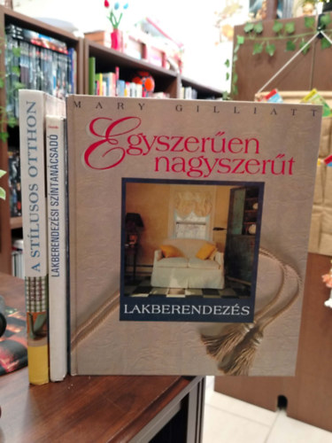 Kevin Harper Frances Barker Mary Gilliatt - K�NYVCSOMAG, 3 DB. LAKBERENDEZ�S. A st�lusos otthon, Lakberendez�si sz�ntan�csad�, Egyszer�en nagyszer�t - Lakberendez�s