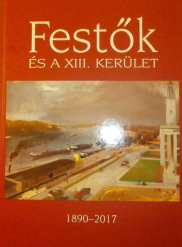 Gellrt Lajos (szerk.) - Festk s a XIII. kerlet 1890-2017