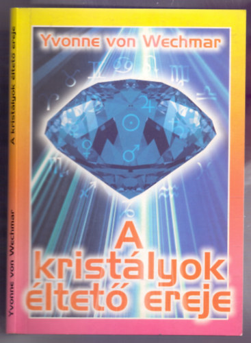 Yvonne von Wechmar - A kristlyok ltet ereje (Ihre Steine - Ihre Sterne)