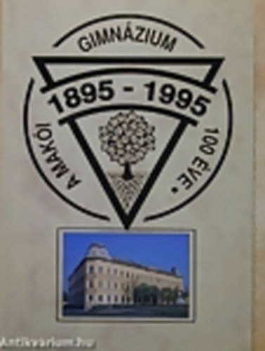 Gera Tibor (szerk.) - A Makói Gimnázium 100 éve (1895-1995)