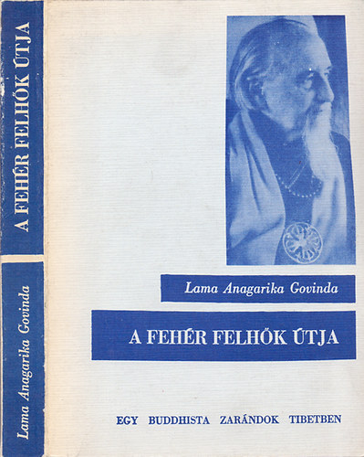 Lama Angarika Govinda - A fehr felhk tja - Egy buddhista zarndok Tibetben