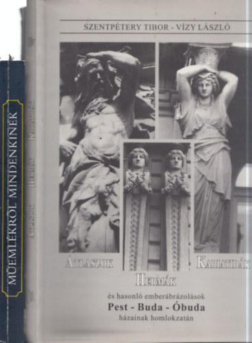 Ger� L�szl�, Szentp�tery Tibor, V�zy L�szl� - 2 db. m�eml�kekkel kapcsolatos m�: M�eml�kr�l mindenkinek + Atlaszok, herm�k, kariatid�k �s hasonl� ember�br�zol�sok Pest-Buda-�buda h�zainak homlokzat�n