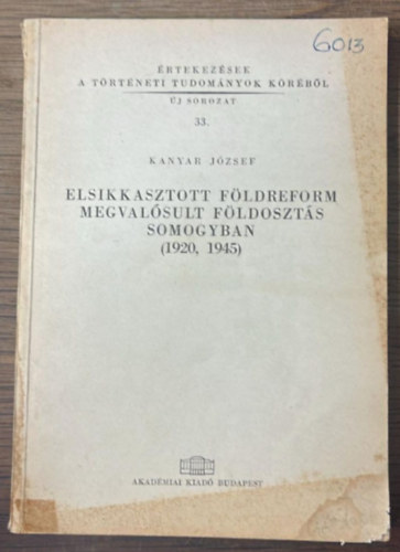 Kanyar J�zsef - Elsikkasztott f�ldreform, megval�sult f�ldoszt�s Somogyban (1920,1945)