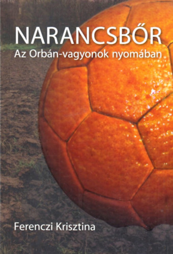 Ferenczi Krisztina - Narancsbr - Az Orbn-vagyonok nyomban