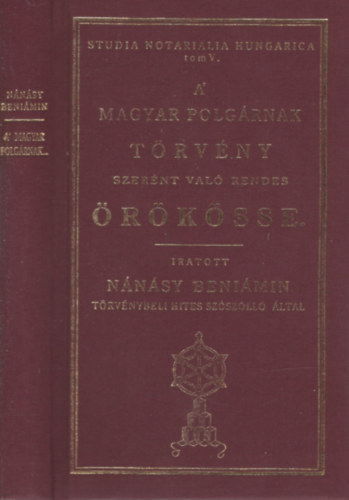 Nánásy Beniámin - A Magyar Polgárnak Törvény Szerént Való Rendes Örökösse. Reprint.