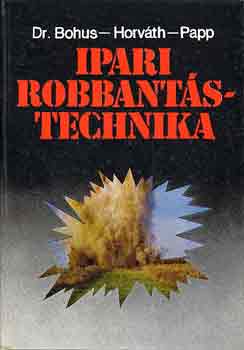 Dr. Bohus-Horváth-Papp - Ipari robbantástechnika