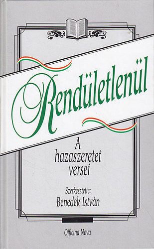 Benedek Istv�n  (szerk) - Rend�letlen�l - A hazaszeretet versei