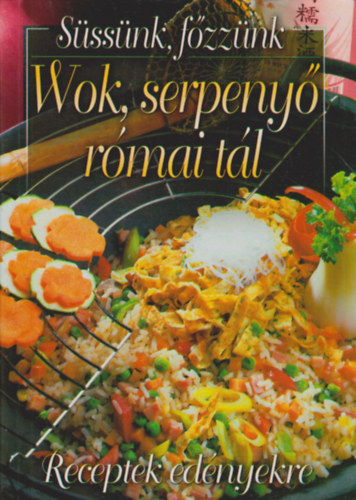 Verhczki Istvn (szerk.) - Wok, serpeny, rmai tl (receptek ednyekre)