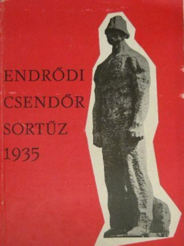 Orbn Sndor; Szakcs Klmn (szerk.) - Endrdi csendrsortz 1935