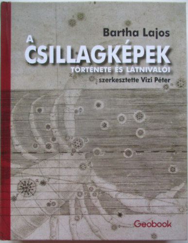 Bartha Lajos - A csillagképek története és látnivalói