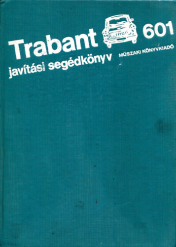 M�szaki K�nyvkiad� - Trabant 601 jav�t�si seg�dk�nyv