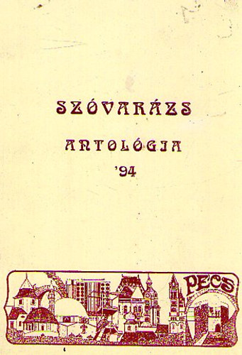 Bandi A., Kiss V., Némethné Benkő E. (szerk.) - Szóvarázs Antológia '94