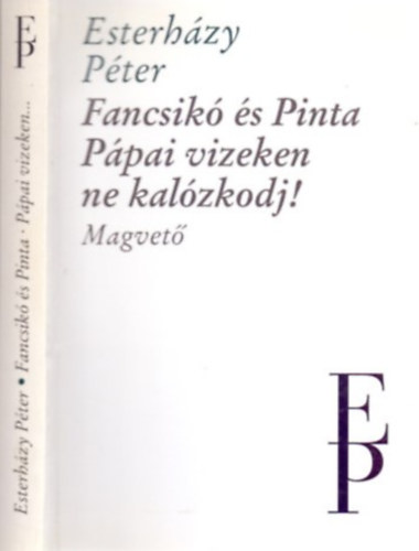 Esterházy Péter - Fancsikó és Pinta / Pápai vizeken ne kalózkodj!