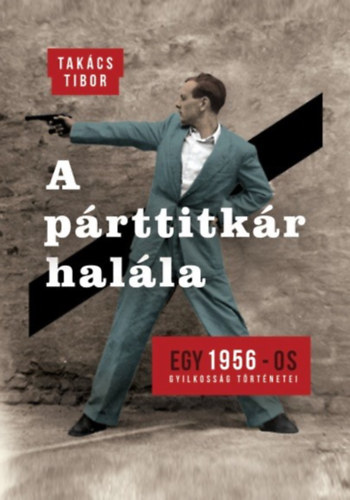 Takács Tibor - A párttitkár halála