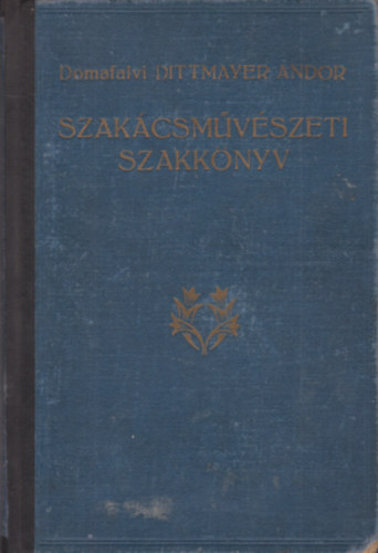 Domafalvi Dittmayer Andor - Szakácsművészeti szakkönyv (I. kiadás)