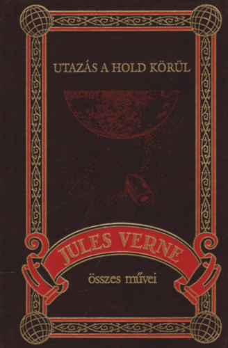 Jules Verne - Utazás a Hold körül (Jules Verne összes művei 18.)