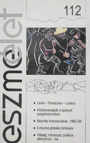 Eszmélet 112. - /Lenin-Deutscher-Lukács/Köztársaságiak a spanyol polgárháborúban/Népirtás Indonéziában, 1965-66/A munka globális története/Válság, művészet, politikai aktivizmus