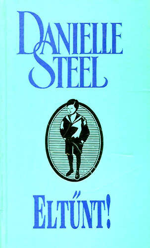 Danielle Steel - Eltűnt!
