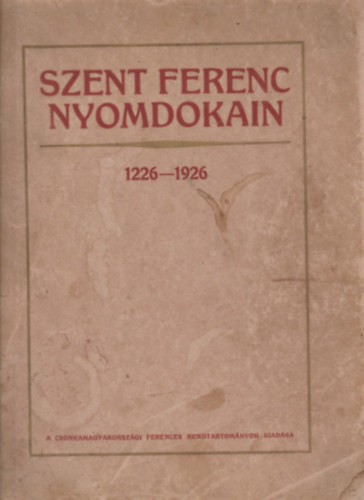 Szent Ferenc nyomdokain 1226-1926