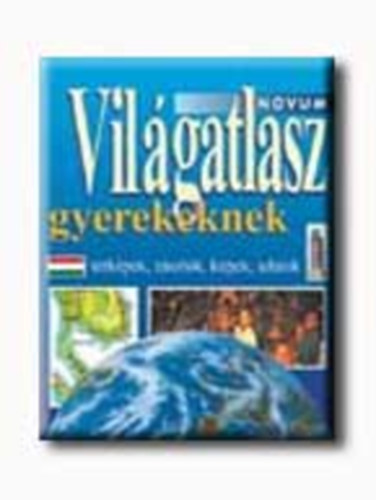 Jane Olliver, Ford.: Gyenge Lszl - Vilgatlasz gyerekeknek - TRKPEK, ZSZLK, KPEK, ADATOK (Gyenge Lszl fordtsa) (Novum)