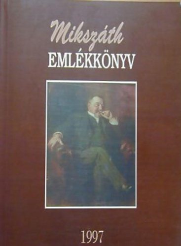 F�bri Anna - Miksz�th-eml�kk�nyv - Tanulm�nyok az �r� sz�let�s�nek 150. �vfordul�j�ra 1847-1997