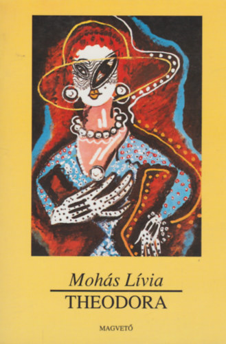 Mohs Lvia, Krmendy Zsuzsanna (szerk.) - Theodora - A Cirkuszos hlgybl lett csszrn