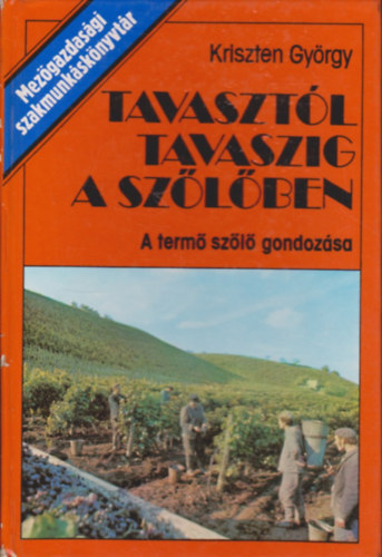 Kriszten Gy�rgy - Tavaszt�l tavaszig a sz�l�ben - A term� sz�l� gondoz�sa    - T�mberendez�sek - Metsz�s - A gyakorlatban legelterjedtebb m�vel�sm�dok -