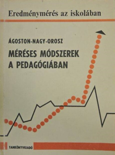 Nagy Jzsef, goston Gyrgy, Orosz Sndor, Dr. Kelemen Lszl (lektor), Dr. Lzr Gyrgy (lektor) - Mrses mdszerek a pedaggiban - Eredmnymrs az iskolban (Mdosik, bvtett kiads)