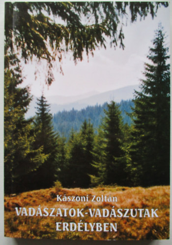 Kászoni Zoltán - Vadászatok-vadászutak Erdélyben