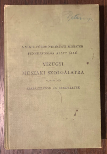 A M. Kir. Fldmvelsgyi minister fennhatsga alatt ll vzgyi mszaki szolglatra vonatkoz szablyzatok s rendeletek