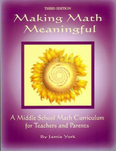 Jamie York, Whole Spirit Press - Making Math Meaningful : A Middle School Math Curriculum for Teachers and Parents by Jamie York