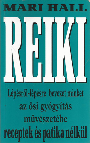 Hall, Mari - Reiki - Lpsrl-lpsre bevezet minket az si gygyts mvszetbe