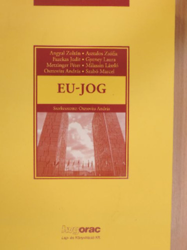 Dr. Angyal Zoltn, Asztalos Zsfia, Fazekas Judit, Gyeney Laura, Metzinger Pter, Osztovits Andrs, Szab Marcell - EU-jog
